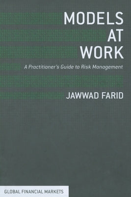 Models at Work: A Practitioner's Guide to Risk Management by Farid, J.