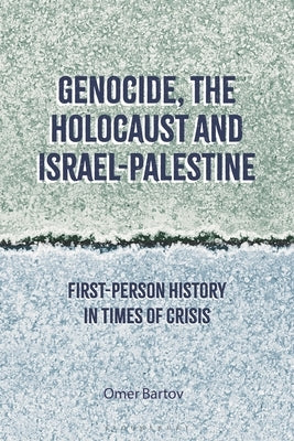 Genocide, the Holocaust and Israel-Palestine: First-Person History in Times of Crisis Paperback Bloomsbury Academic
