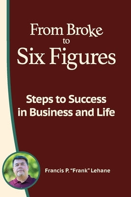 From Broke to Six Figures: Steps to Success in Business and Life Paperback Impact Driven Publishing