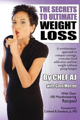 The Secrets to Ultimate Weight Loss: A revolutionary approach to conquer cravings, overcome food addiction, and lose weight without going hungry Paperback Createspace Independent Publishing Platform