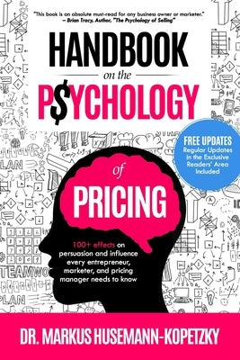 Handbook on the Psychology of Pricing: 100+ effects on persuasion and influence every entrepreneur, marketer and pricing manager needs to know Paperback Pricing School Press