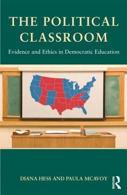 The Political Classroom: Evidence and Ethics in Democratic Education Paperback Routledge