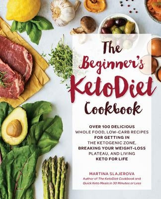 The Beginner's Ketodiet Cookbook: Over 100 Delicious Whole Food, Low-Carb Recipes for Getting in the Ketogenic Zone, Breaking Your Weight-Loss Plateau Paperback Fair Winds Press (MA)