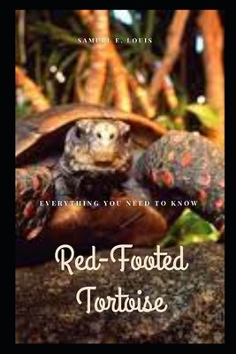 Red-Footed Tortoise: Everything You Need to Know Paperback Independently Published