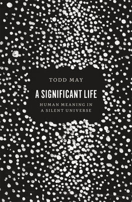 A Significant Life: Human Meaning in a Silent Universe Paperback University of Chicago Press