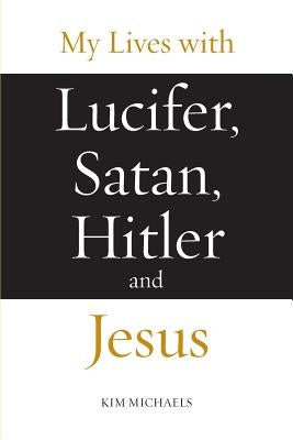 My Lives with Lucifer, Satan, Hitler and Jesus Paperback More to Life Publishing