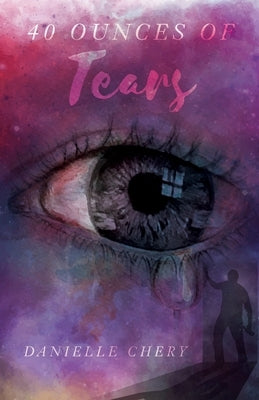 40 Ounces Of Tears by Chery, Danielle