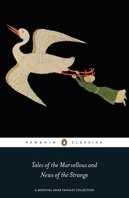 Tales of the Marvellous and News of the Strange: A Medieval Arab Fantasy Collection Paperback Penguin Group