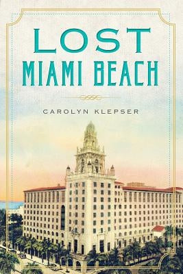 Lost Miami Beach Paperback History Press (SC)