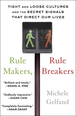 Rule Makers, Rule Breakers: Tight and Loose Cultures and the Secret Signals That Direct Our Lives Scribner Book Company
