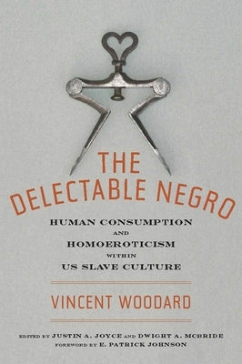 The Delectable Negro: Human Consumption and Homoeroticism Within Us Slave Culture Paperback New York University Press