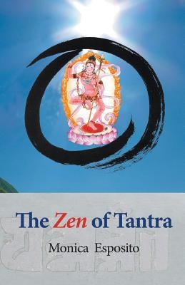 The Zen of Tantra. Tibetan Great Perfection in Fahai Lama's Chinese Zen Monastery by Esposito, Monica