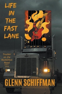 Life in the Fast Lane: Truckin' on the 1970s Rock'n'Roll Road Paperback Way I Was Taught Press