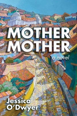 Mother Mother by O'Dwyer, Jessica