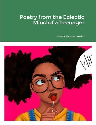 Poetry from the Eclectic Mind of a Teenager Paperback Lulu.com