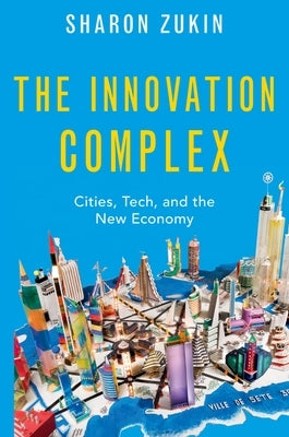 The Innovation Complex: Cities, Tech, and the New Economy Paperback Oxford University Press, USA