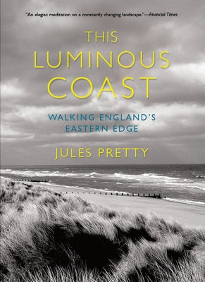 This Luminous Coast: Walking England's Eastern Edge Comstock Publishing