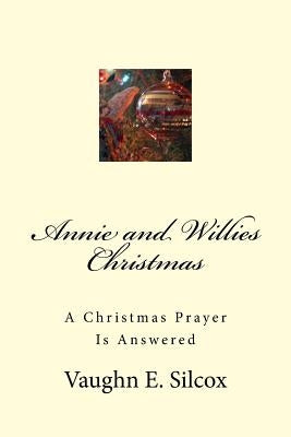 Annie and Willies Christmas: A Christmas Prayer Answered Paperback Createspace Independent Publishing Platform