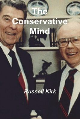 The Conservative Mind: From Burke to Santayana Paperback Must Have Books