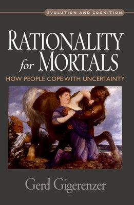 Rationality for Mortals: How People Cope with Uncertainty Paperback Oxford University Press, USA