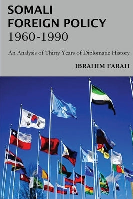 Somali Foreign Policy, 1960 - 1990: An Analysis of Thirty Years of Diplomatic History Paperback Adonis & Abbey Publishers