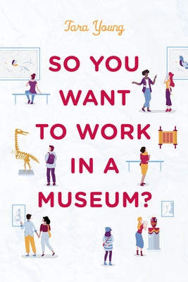 So You Want to Work in a Museum? Paperback American Alliance of Museums