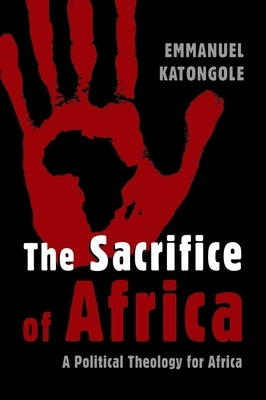 The Sacrifice of Africa: A Political Theology for Africa Paperback William B. Eerdmans Publishing Company