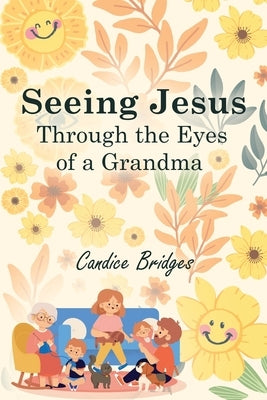 Seeing Jesus Through The Eyes of A Grandma Paperback Genesis Publishing Company