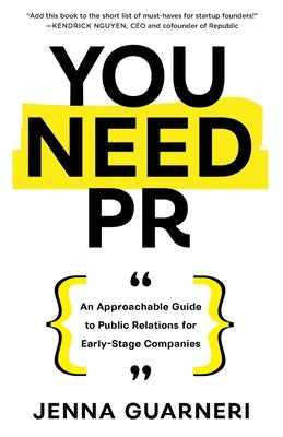 You Need PR: An Approachable Guide to Public Relations for Early-Stage Companies Paperback Inc. Original