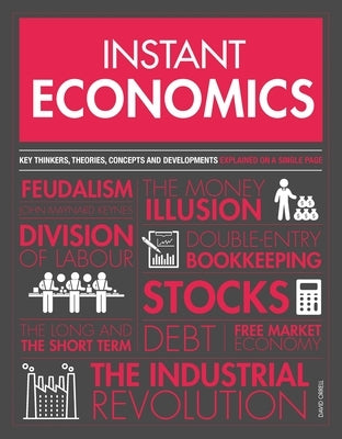 Instant Economics: Key Thinkers, Theories, Discoveries and Concepts Paperback Welbeck Publishing