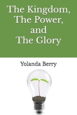 The Kingdom, The Power, and The Glory Paperback Independently Published