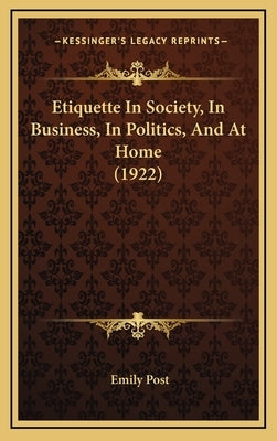 Etiquette In Society, In Business, In Politics, And At Home (1922) by Post, Emily