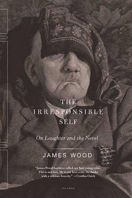 The Irresponsible Self: On Laughter and the Novel Paperback Picador USA