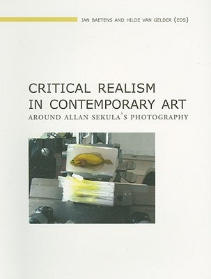 Critical Realism in Contemporary Art: Around Allan Sekula's Photography Paperback Leuven University Press