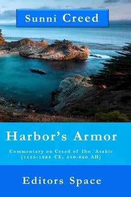 Harbor's Armor: Commentary on Creed of Ibn `Asakir (1155-1223; 550-620 AH) Paperback Createspace Independent Publishing Platform