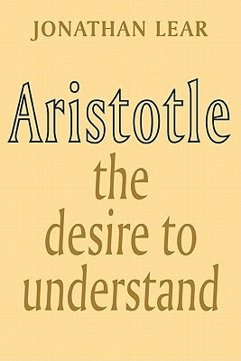 Aristotle: The Desire to Understand Paperback Cambridge University Press
