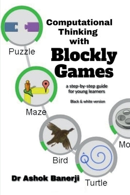 Computational Thinking with Blockly Games (B&W version) Paperback Notion Press