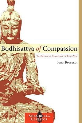 Bodhisattva of Compassion: The Mystical Tradition of Kuan Yin by Blofeld, John