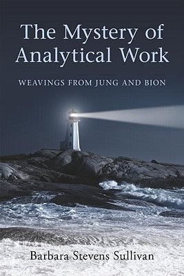 The Mystery of Analytical Work: Weavings from Jung and Bion Paperback Routledge