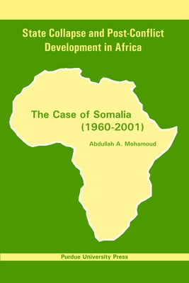 State Collapse and Post-Conflict Development in Africa: The Case of Somalia (1960-2001) Paperback Purdue University Press