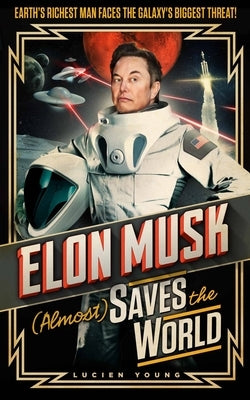 Elon Musk (Almost) Saves the World by Young, Lucien