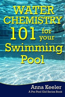 Water Chemistry 101 for your Swimming Pool Paperback Createspace Independent Publishing Platform
