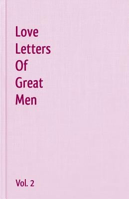 Love Letters Of Great Men - Vol. 2 Paperback Createspace Independent Publishing Platform