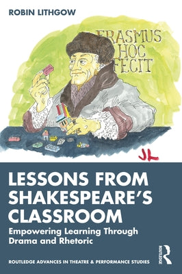Lessons from Shakespeare's Classroom: Empowering Learning Through Drama and Rhetoric Paperback Routledge