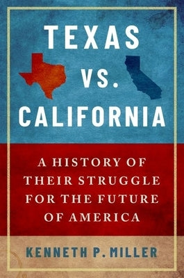 Texas vs. California: A History of Their Struggle for the Future of America Paperback Oxford University Press, USA