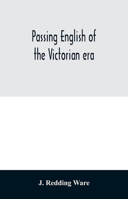 Passing English of the Victorian era: a dictionary of heterodox English, slang and phrase Paperback Alpha Edition