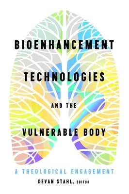 Bioenhancement Technologies and the Vulnerable Body: A Theological Engagement Paperback Baylor University Press