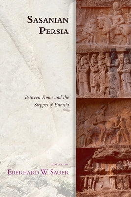Sasanian Persia: Between Rome and the Steppes of Eurasia Paperback Edinburgh University Press