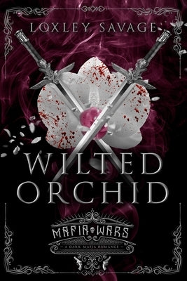Wilted Orchid: A Dark Mafia Romance Paperback Independently Published