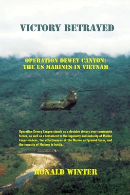 Victory Betrayed: Operation Dewey Canyon: US Marines in Vietnam Spectre Communications